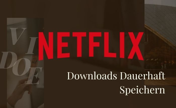 Netflix Downloads dauerhaft speichern